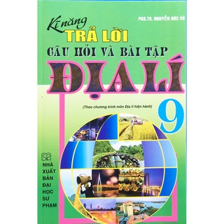 Sách - Kỹ năng trả lời câu hỏi và bài tập Điạ Lí 9 - Theo chương trình môn Địa Lí hiện hành