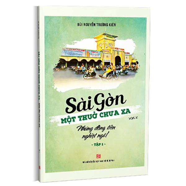 Sách - Sài Gòn Một Thuở Chưa Xa - Tập 1 - Những Đồng Tiền Nghiệt Ngã
