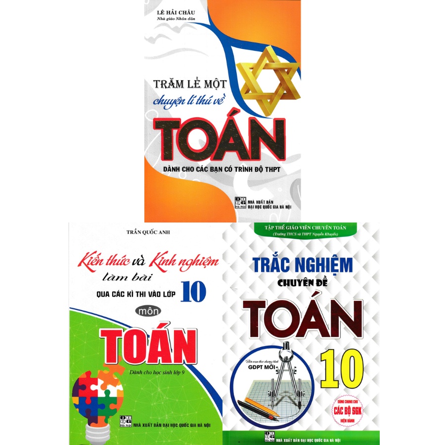 Sách - Trăm Lẻ Một Chuyện Lí Thú Về Toán + Kiến Thức Và Kinh Nghiệm Làm Bài  + Trắc Nghiệm Chuyên Đề Toán Lớp 10 (Bộ 3)
