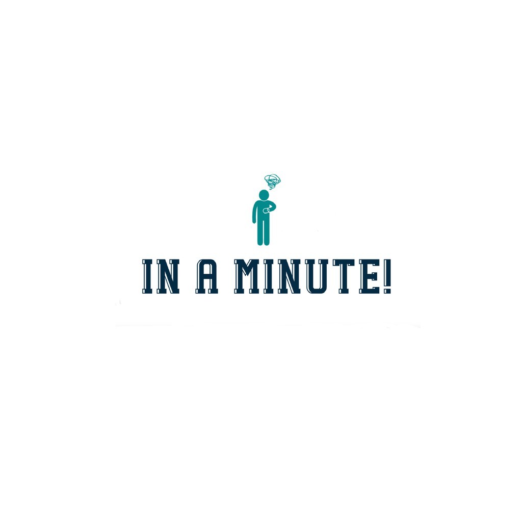 In a Minute!