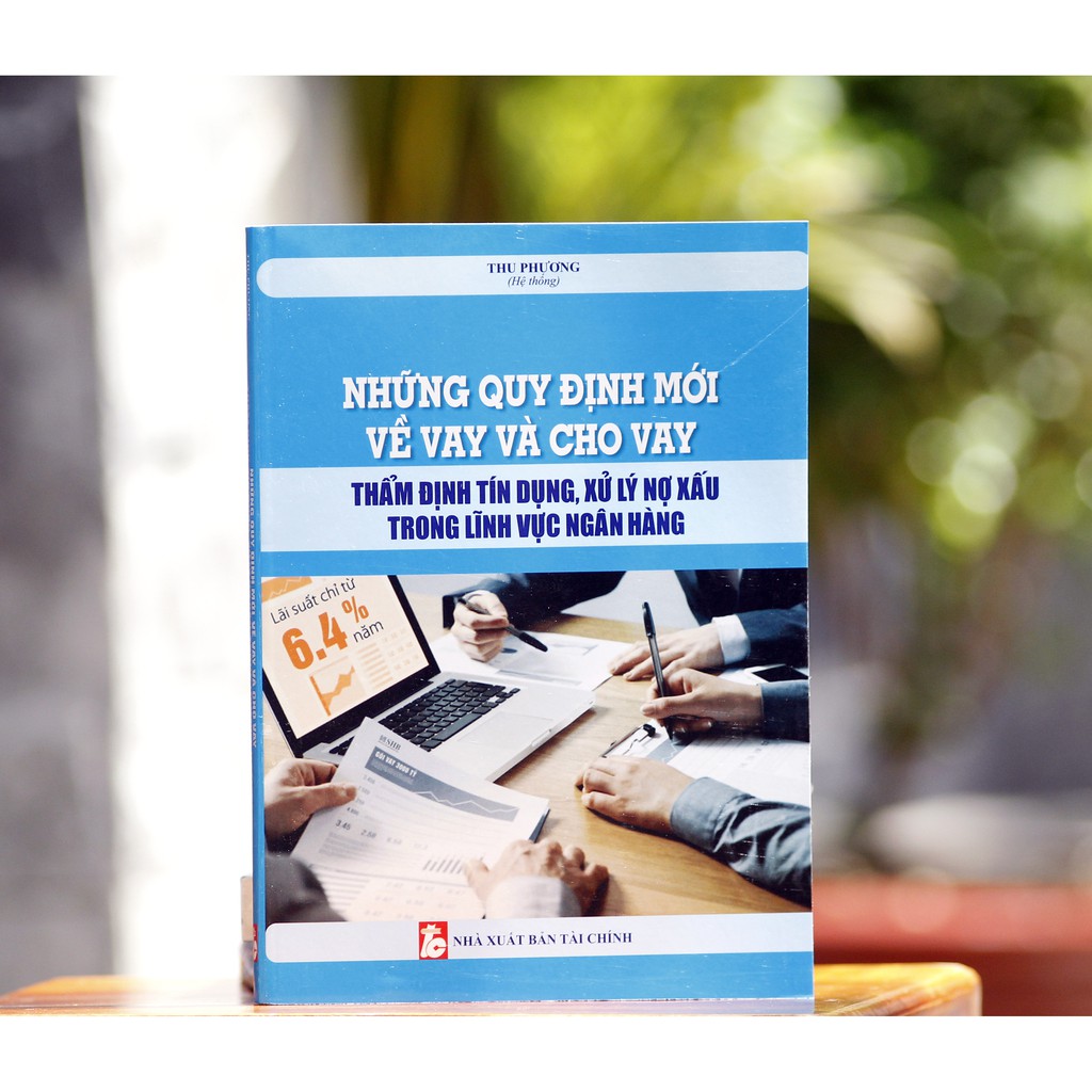 Sách - Những quy định mới về vay và cho vay - thẩm định tín dụng, xử lý nợ xấu trong lĩnh vực ngân hàng | BigBuy360 - bigbuy360.vn