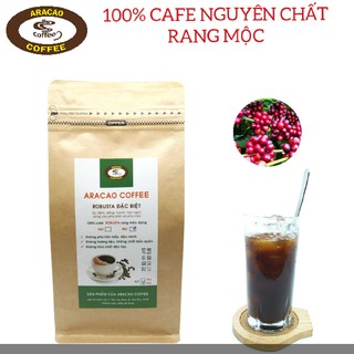 Cà phê nguyên chất, ROBUSTA ĐẶC BIỆT-ARACAO COFFEE, cafe rang mộc, pha phin và pha máy [GÓI 250G-500G]