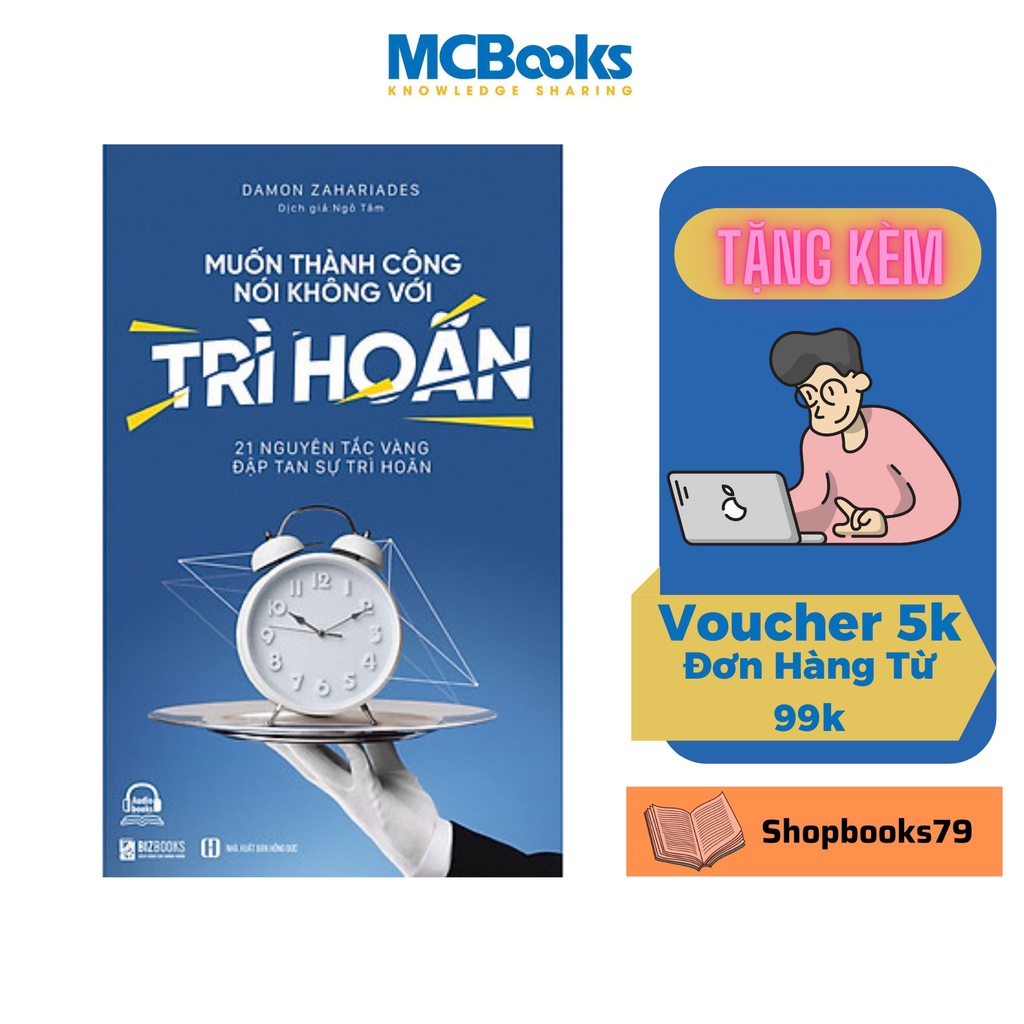 Sách - Muốn Thành Công, Nói Không Với Trì Hoãn: 21 Nguyên Tắc Vàng Đập Tan Sự Trì Hoãn