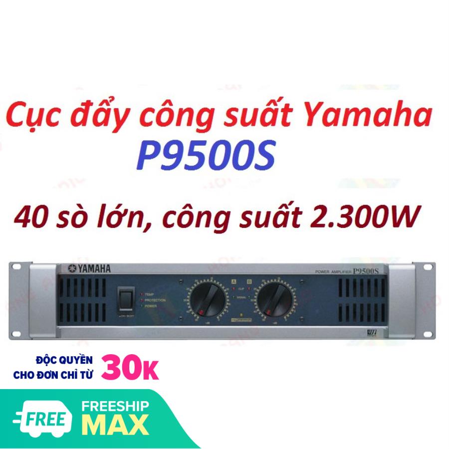 CỤC ĐẨY CÔNG SUẤT YAMAHA P9500S DÙNG 40 SÒ LỚN- CỤC ĐẨY CÔNG SUẤT CHO DÀN ÂM THANH