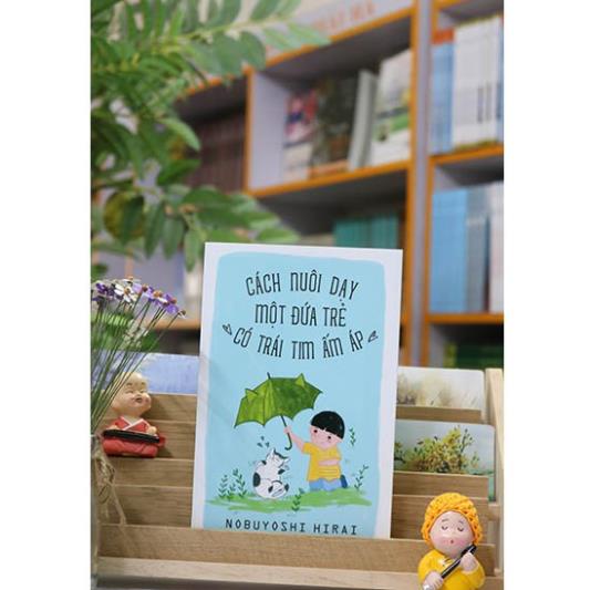 Sách - Cách Nuôi Dạy Một Đứa Trẻ Có Trái Tim Ấm Áp
