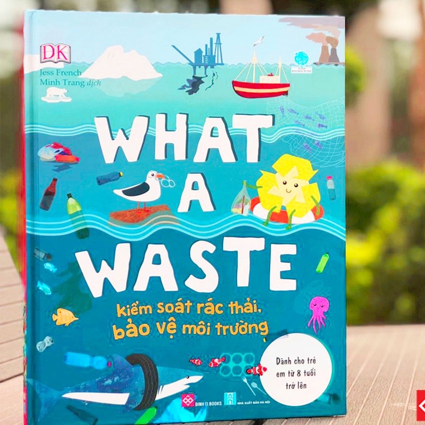 SÁCH - What a waste - Kiểm soát rác thải, bảo vệ môi trường