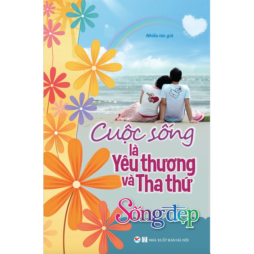 Sách - Sống Đẹp - Cuộc Sống Là Yêu Thương Và Tha Thứ