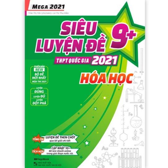 Sách Mega 2021 – Siêu luyện đề 9+ THPT Quốc gia 2021 HÓA HỌC