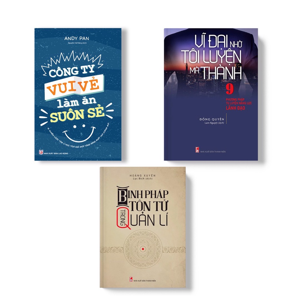 Sách: Combo 3 Cuốn - Công Ty Vui Vẻ Làm Ăn Suôn Sẻ + Vĩ Đại Nhờ Tôi Luyện Mà Thành + Binh Pháp Tôn Tử Trong Quản Lí-TSKD