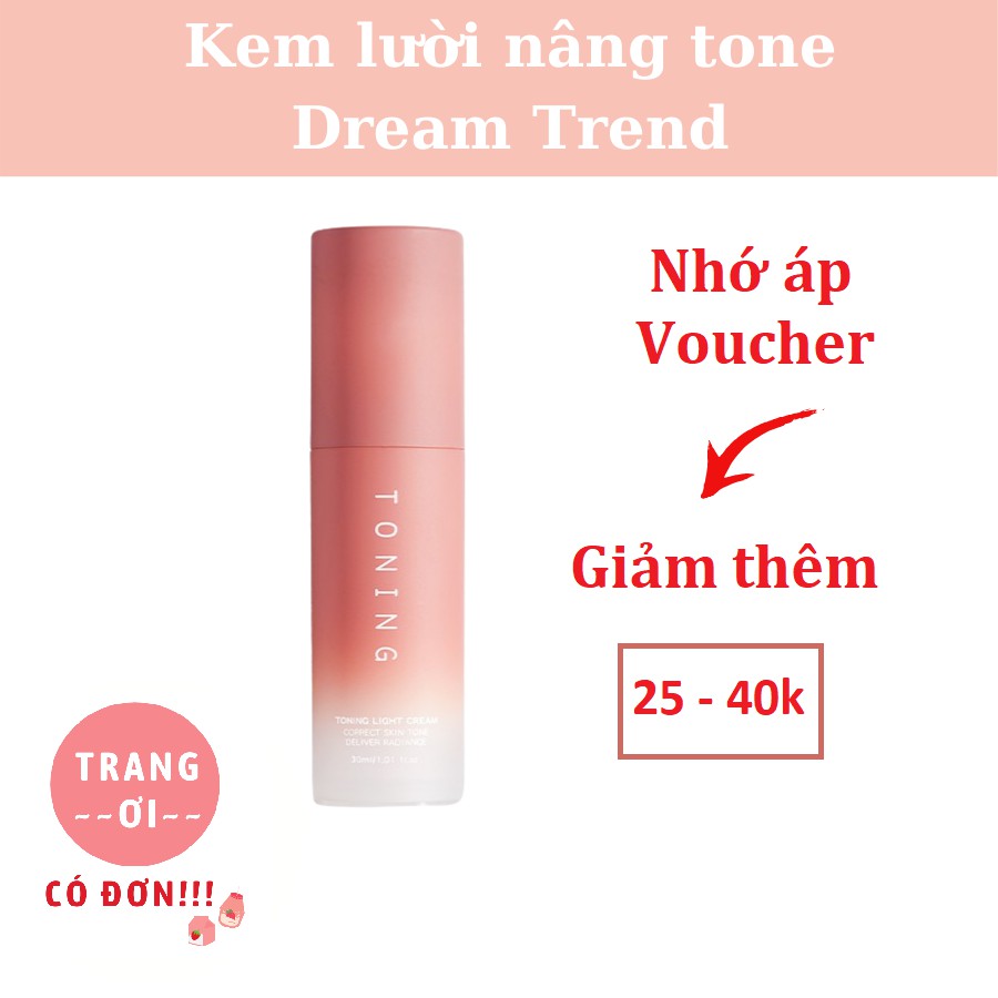 KEM LƯỜI nâng tone da trắng sáng TONING Dream Trend - Kem dưỡng nâng tone da DATE MỚI NHẤT