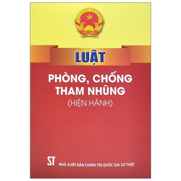 Sách Luật Phòng, Chống Tham Nhũng (Hiện Hành) - NXB Chính Trị Quốc Gia Sự Thật