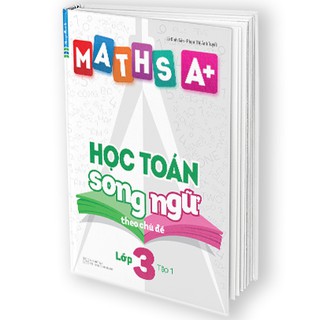 Maths A+ Học Toán Song Ngữ Theo Chủ Đề Lớp 3 (Tập 1-2)