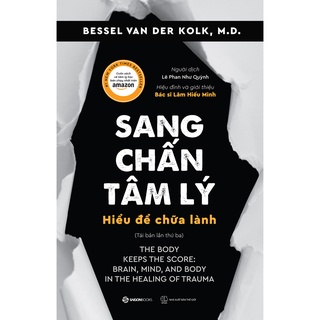 [MÃ giảm 40K]SÁCH: Sang chấn tâm lý - Hiểu để chữa lành (The Body Keeps the Score) - Tác giả: Bessel Van Der Kolk, M.D