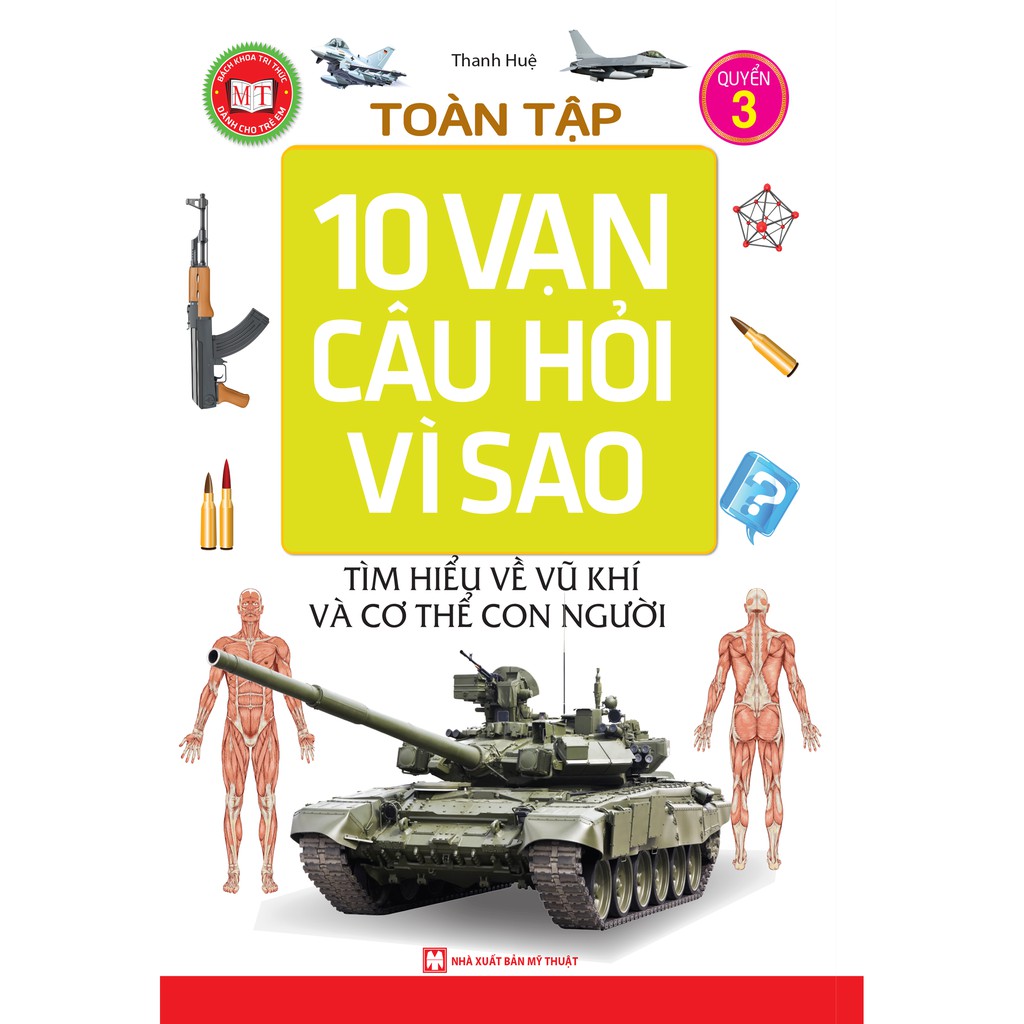 Sách-Tuyển tập 10 Vạn Câu Hỏi Vì Sao - Tìm hiểu về vũ khí và cơ thể con người (tập 3)