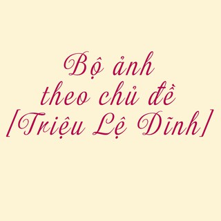 Ảnh theo chủ đề Triệu Lệ Dĩnh