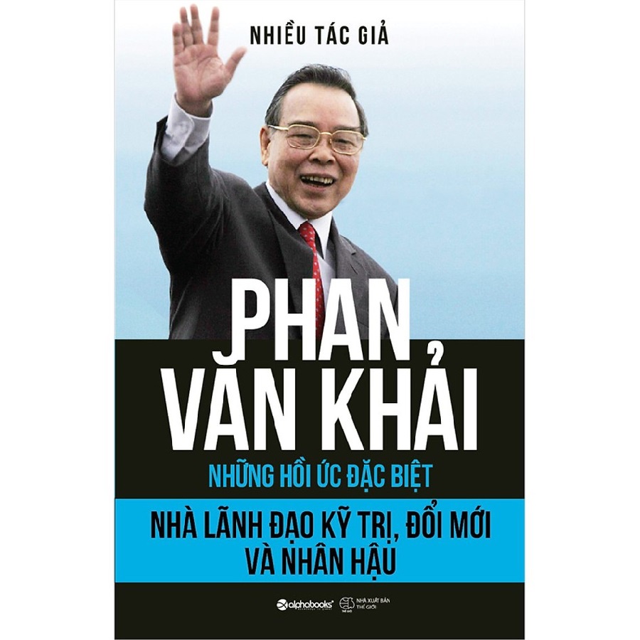 Sách Alphabooks - Phan Văn Khải - Nhà Lãnh Đạo Kỹ Trị, Đổi Mới Và Nhân Hậu (Những Hồi Ức Đặc Biệt)