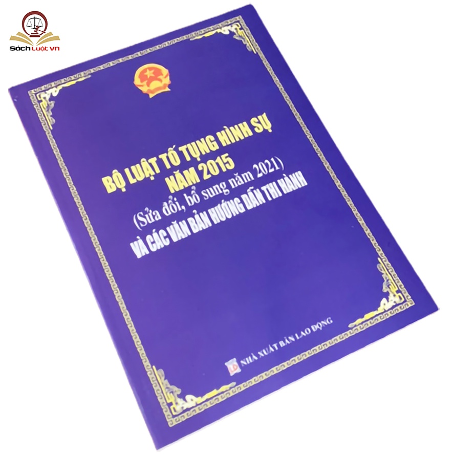 Sách luật- Bộ luật tố tụng hình sự năm 2015 (Sửa đổi, Bổ sung năm 2021) và các văn bản hướng dẫn thi hành
