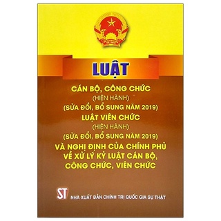 [Sách] Luật Cán bộ, công chức (hiện hành)  và Nghị định của Chính phủ về xử lý kỷ luật cán bộ, công chức, viên chức