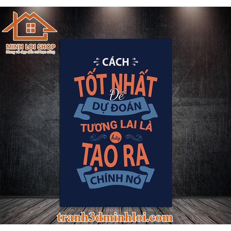 [HCM] Tranh động lực slogan canvas, gỗ tráng gương cách tốt nhất để dự đoán tương lai là tạo ra chính nó TĐL02