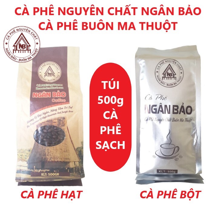 Túi 500g Cà phê sạch Ngân Bảo Buôn Ma Thuột - Nguyên chất từ hạt Robusta, Arabica và Culi (Tùy chọn NGUYÊN HẠT hoặc BỘT)