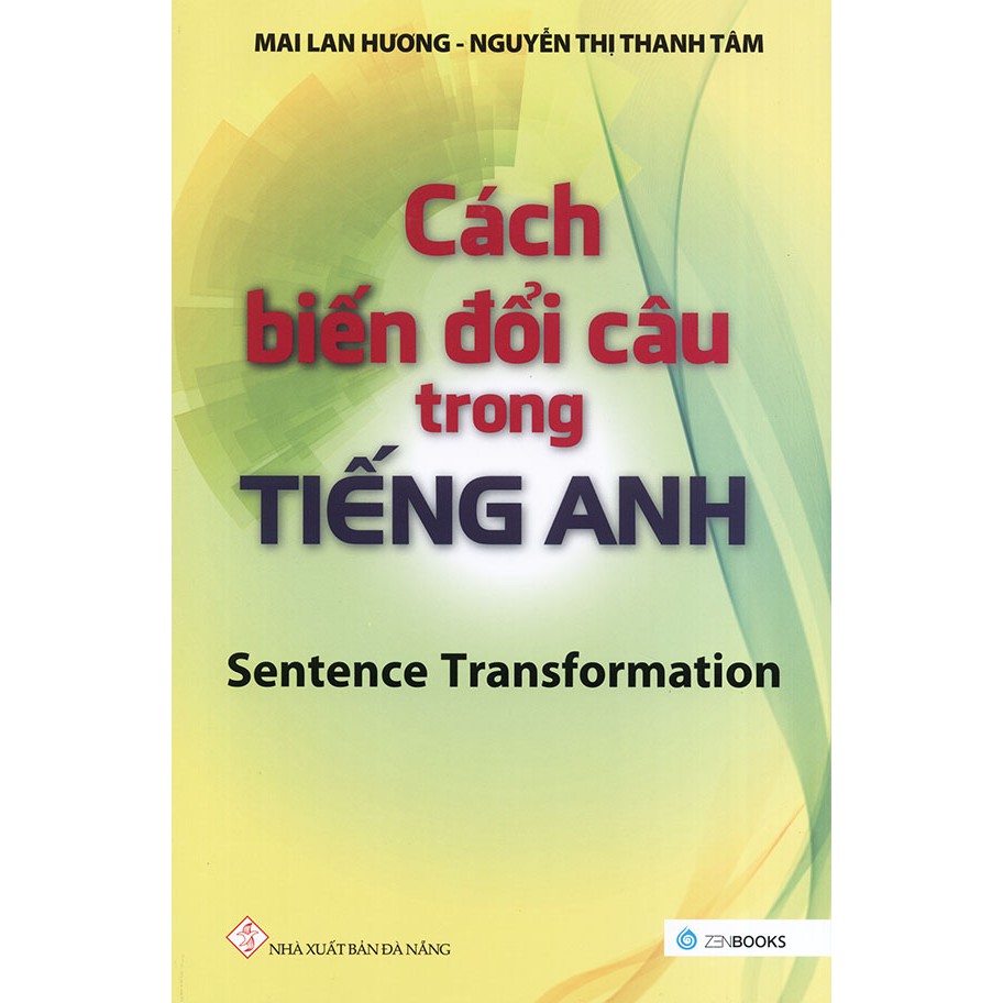 Sách - Cách biến đổi câu trong tiếng Anh - Sentence Transformation - Mai Lan Hương & Nguyễn Thị Thanh Tâm