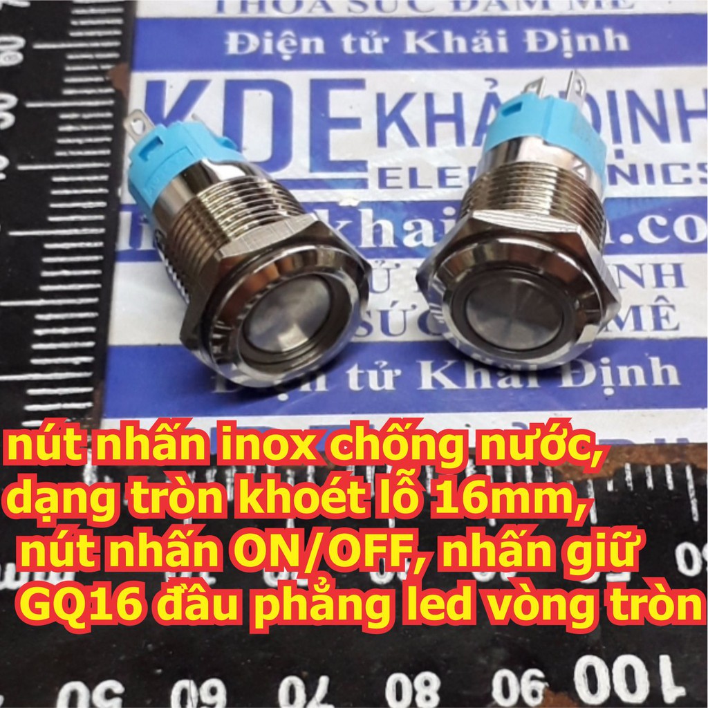 nút nhấn inox chống nước, dạng tròn khoét lỗ 16mm, ON/OFF, nhấn giữ GQ16 đầu phẳng led vòng tròn có 5 màu kde5886