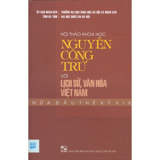 Hội Thảo Khoa Học Nguyễn Công Trứ Với Lịch Sử, Văn Hóa Việt Nam Nửa Đầu Thế Kỷ XIX