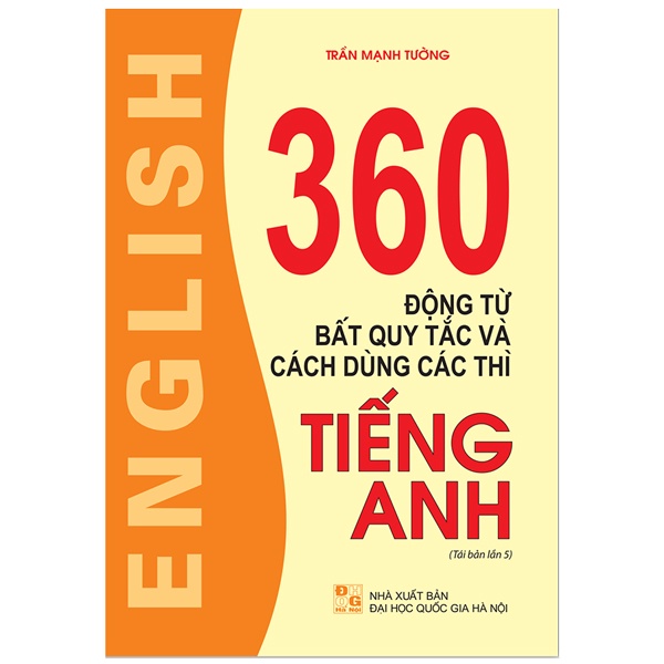 Sách 360 Động Từ Bất Quy Tắc Và Cách Dùng Các Thì Tiếng Anh (Tái Bản Lần Thứ 05)