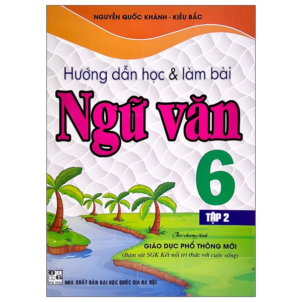 Sách Hướng Dẫn Học Và Làm Bài Ngữ Văn Lớp 6 - Tập 2 (Theo Chương Trình Giáo Dục Phổ Thông Mới)