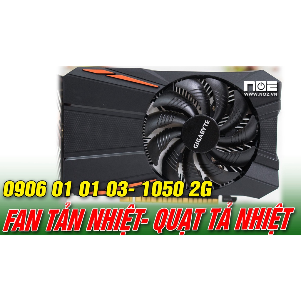Quạt tỏa nhiệt,FAN CARD VGA , QUẠT VGA GIGA GtX 1050 2G 1 FAN