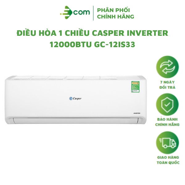 Điều hòa 1 chiều Inverter Casper 12000BTU (1.5HP) GC-12IS33, 12000BTU - Bảo hành 3 năm tại nhà, xuất xứ Thái Lan