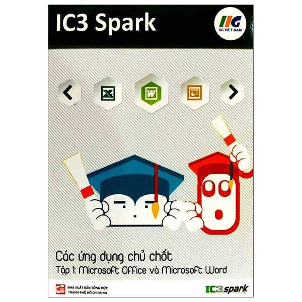 Sách IC3 Spark - Các Ứng Dụng Chủ Chốt - Tập 1: Microsoft Office Và Microsoft Word (Tái Bản)