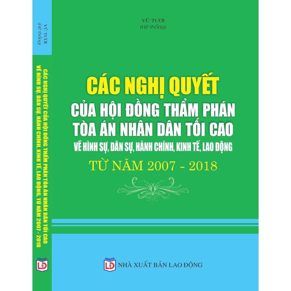 Sách CÁC NGHỊ QUYẾT CỦA HỘI ĐỒNG THẨM PHÁN TÒA ÁN NDTC VỀ HÌNH SỰ, DÂN SỰ, HÀNH CHÍNH, KINH TẾ, LAO ĐỘNG TỪ 2007-2018