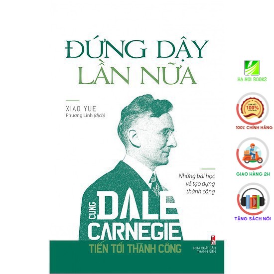 Sách - Cùng Dale Carnegie tiến tới thành công - Đứng dậy lần nữa (Những bài học về tạo dựng thành công) - Minh Long