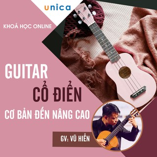 UNICA Khóa Học Online Guitar cổ điển - từ cơ bản đến nâng cao