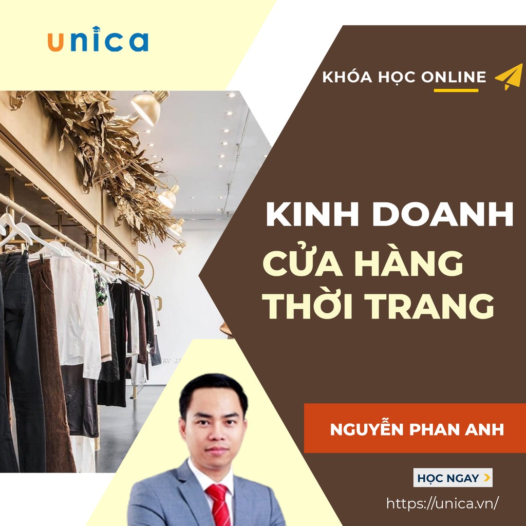 Toàn quốc- [Evoucher] FULL khóa học KINH DOANH - Kinh doanh cửa hàng thời trang UNICA.VN