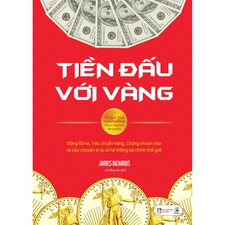 Sách Tiền Đấu Với Vàng, James Rickards, NXB Tài Chính (Kinh Tế - Kinh  Doanh, Lại Hồng Vân dịch, Bìa mềm 2022, 576 trang