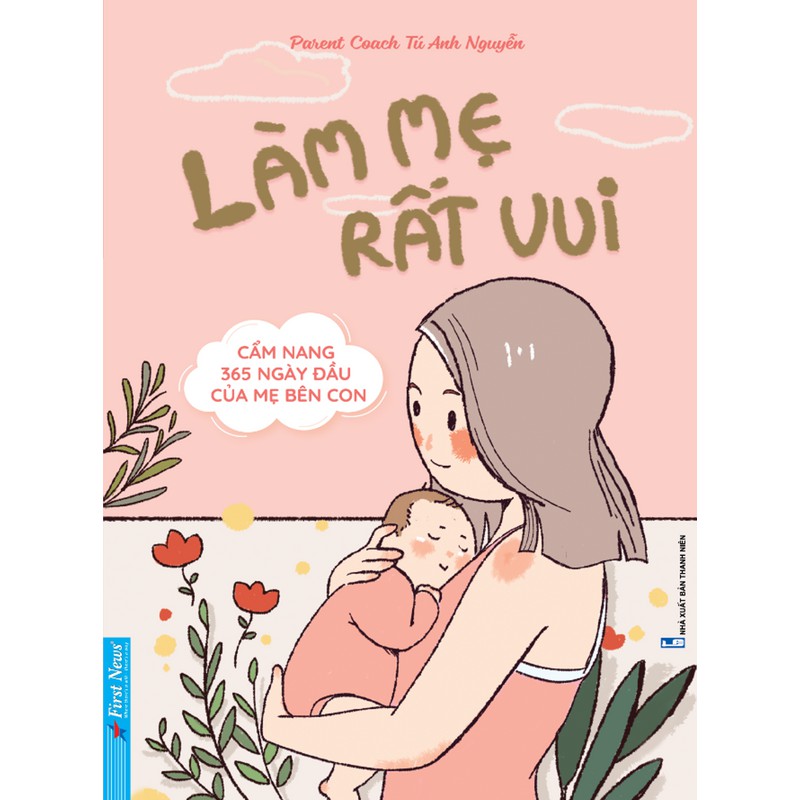 Sách - Làm Mẹ Rất Vui - Cẩm Nang 365 Ngày Đầu Của Mẹ Bên Con