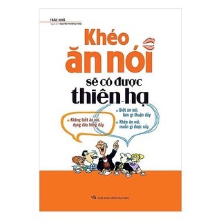 Sách - Khéo Ăn Nói Sẽ Có Được Thiên Hạ (Bìa Mềm)