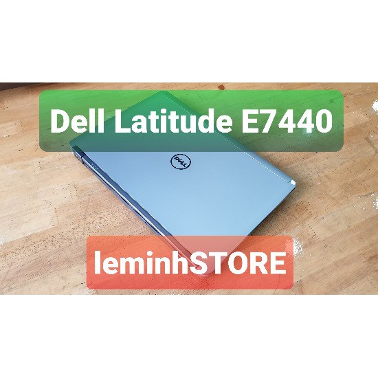 Laptop Dell E7440 i5-4200U | Ram8GB | SSD 256GB | 14Inc|Win10 - siêu sang, đẹp, nhẹ 1,6KG | laptop leminhSTORE