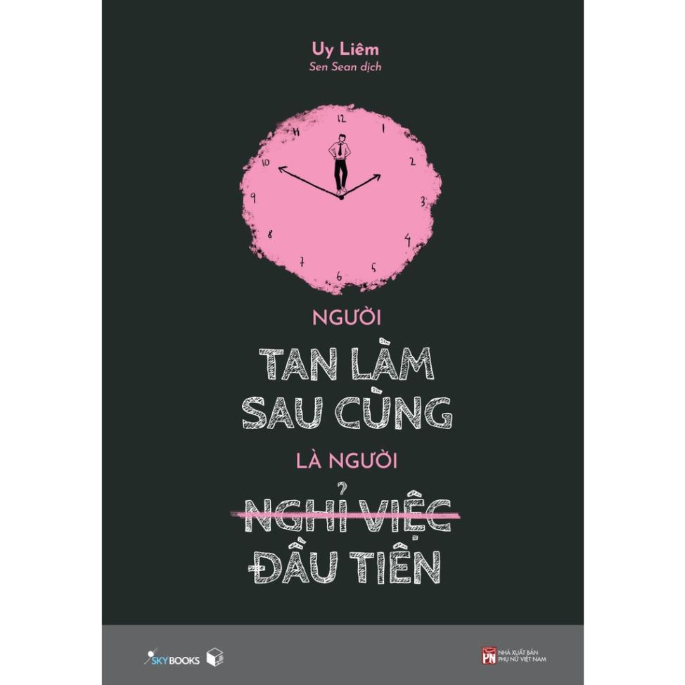 Sách - Người Tan Làm Sau Cùng Là Người Nghỉ Việc Đầu Tiên - AZVietNam