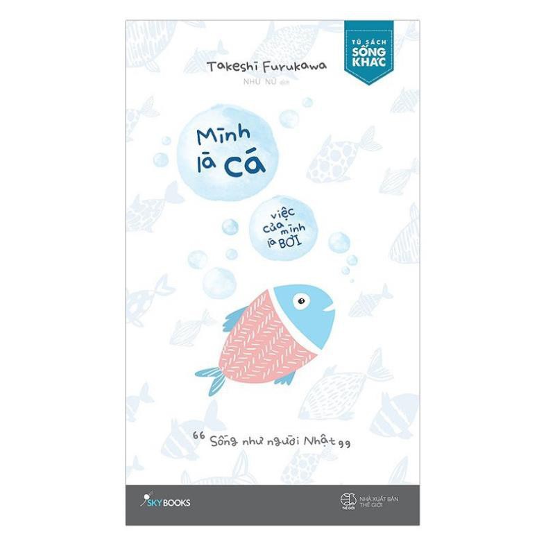[Giao Nhanh] Sách - Mình Là Cá, Việc Của Mình Là Bơi [SkyBooks]