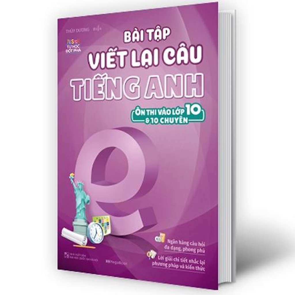 Sách- Bài Tập Viết Lại Câu Tiếng Anh ( Ôn Thi Vào Lớp 10 Và 10 Chuyên )