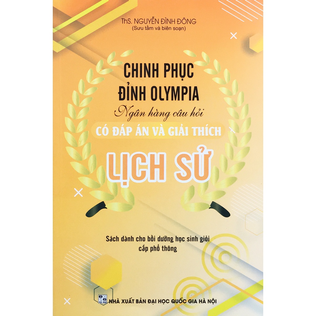 Sách - Chinh phục đỉnh Olympia ngân hàng câu hỏi có đáp án và giải thích Lịch Sử