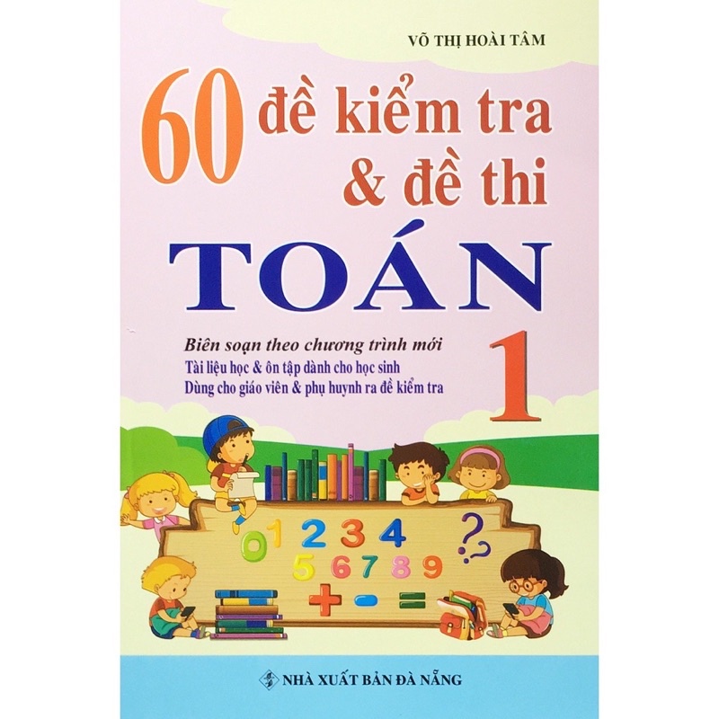 Sách - 60 Đề Kiểm Tra Và Đề Thi Toán Lớp 1 (Biên soạn theo chương trình mới)