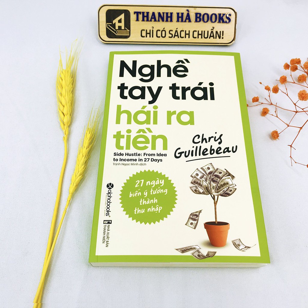 Sách - Nghề Tay Trái Hái Ra Tiền - 27 Ngày Biến Ý Tưởng Thành Thu Nhập