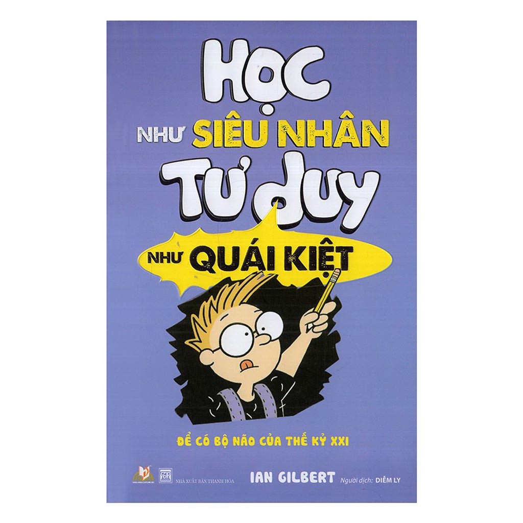 Sách - Học như siêu nhân tư duy như quái kiệt - Để có bộ não của thế kỳ XXI