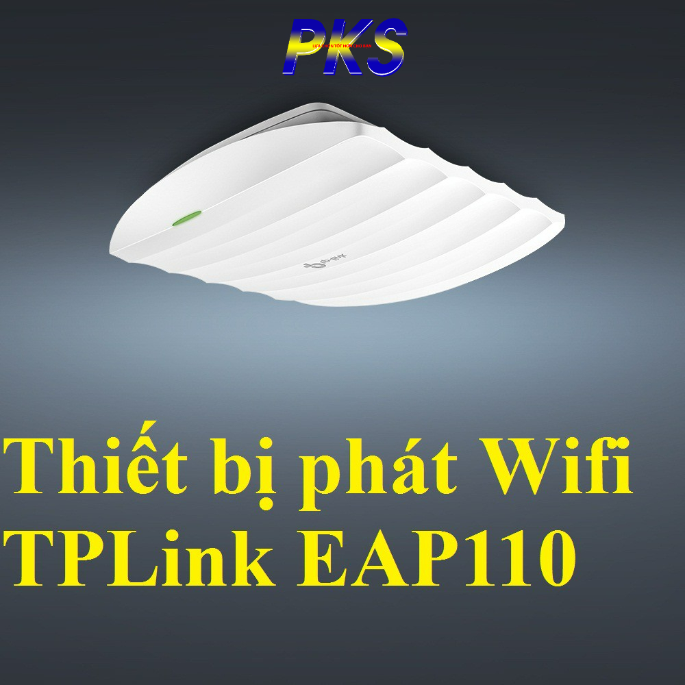 Thiết bị phát Wifi không dây TPLink EAP110 gắn trần BH 24 tháng