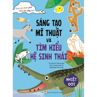 Sáng Tạo Mĩ Thuật Và Tìm Hiểu Hệ Sinh Thái - Nhiệt Đới