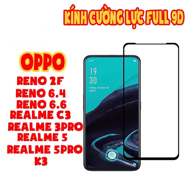Kính cường lực Full Mà 9D cho Oppo Reno2F/Reno6.4/Reno6.6/Realmec3/Realme3Pro/Realme5/Realme5Pro/K3